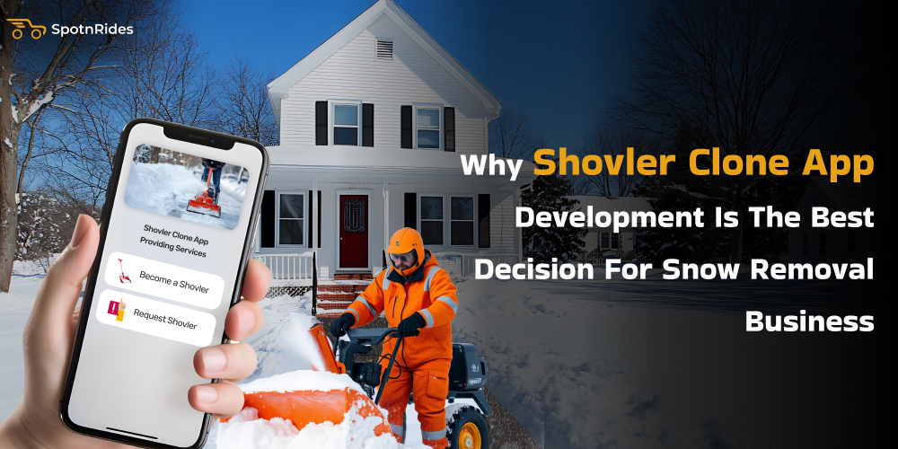 Why Shovler Clone App Development Is The Best Decision For Snow Removal Business - SpotnRides